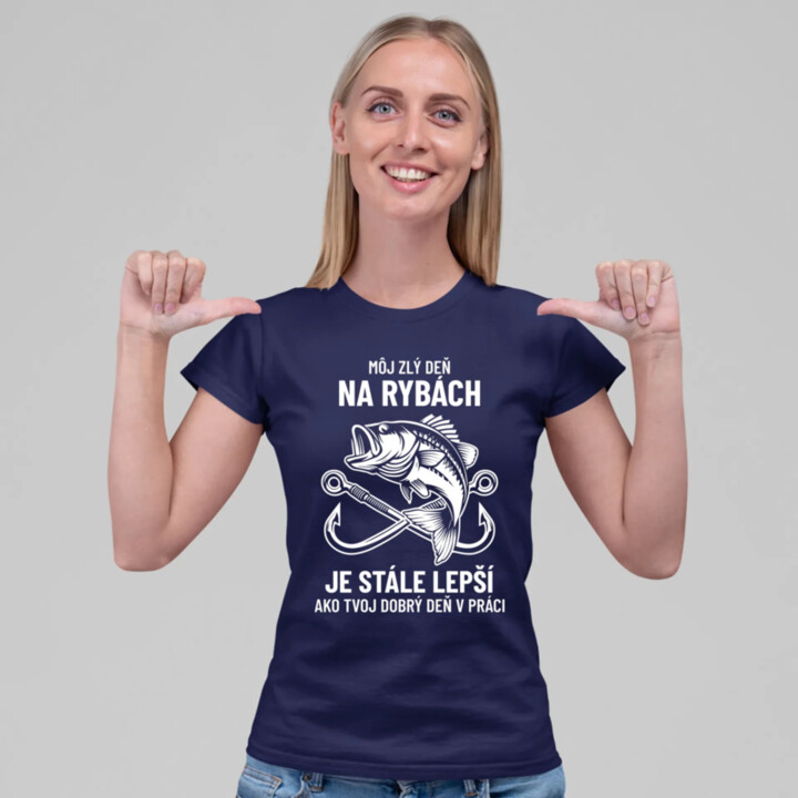 Môj zlý deň na rybách je stále lepší - dámske tričko s potlačou