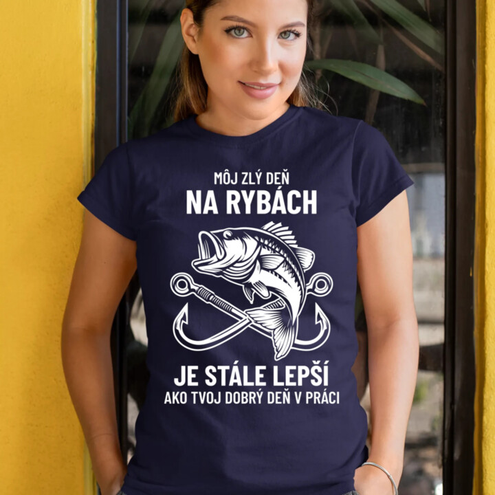 Môj zlý deň na rybách je stále lepší - dámske tričko s potlačou