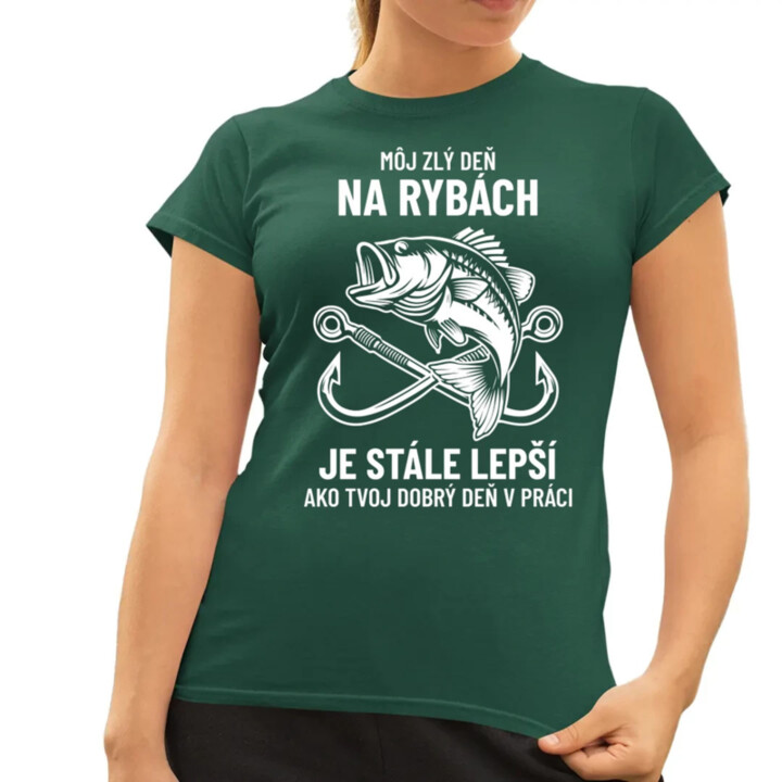 Môj zlý deň na rybách je stále lepší - dámske tričko s potlačou