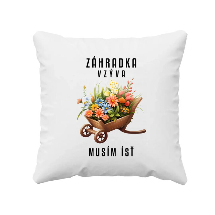 Záhradka vzýva, musím ísť - vankúš s potlačou