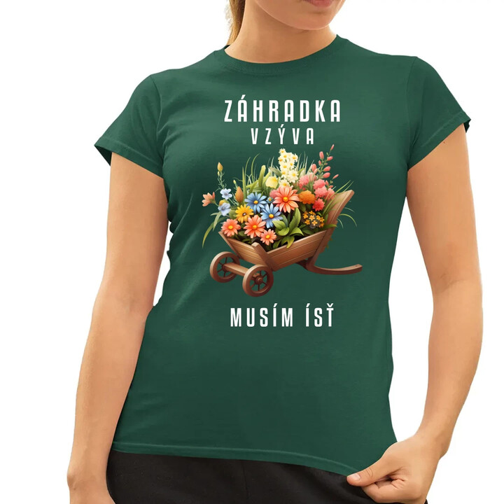 Záhradka vzýva, musím ísť - dámske tričko s potlačou