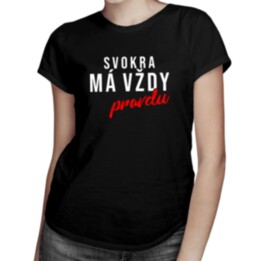 Svokra má vždy pravdu - Dámske tričko s potlačou