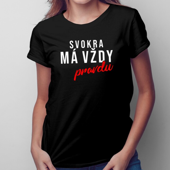 Svokra má vždy pravdu - Dámske tričko s potlačou