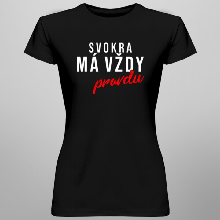 Svokra má vždy pravdu - Dámske tričko s potlačou