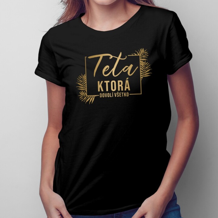 Teta, ktorá dovolí všetko - Dámske tričko s potlačou
