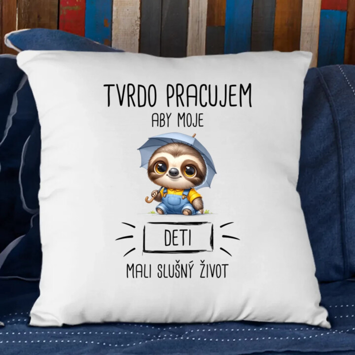 Tvrdo pracujem, aby moje deti mali slušný život - vankúš s potlačou