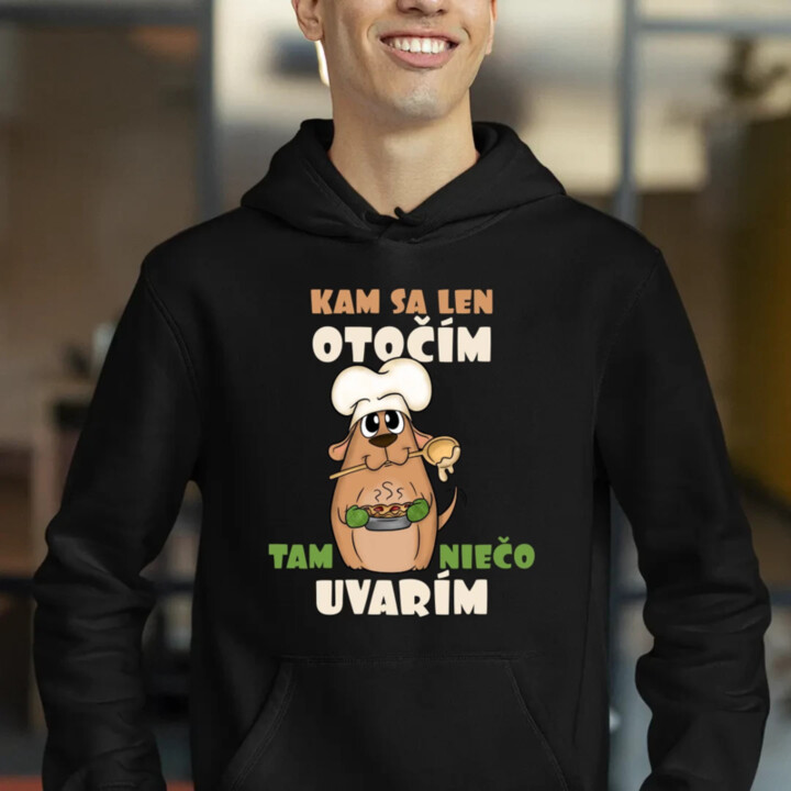 Kam sa len otočím, tam niečo uvarím  - pánska mikina s potlačou