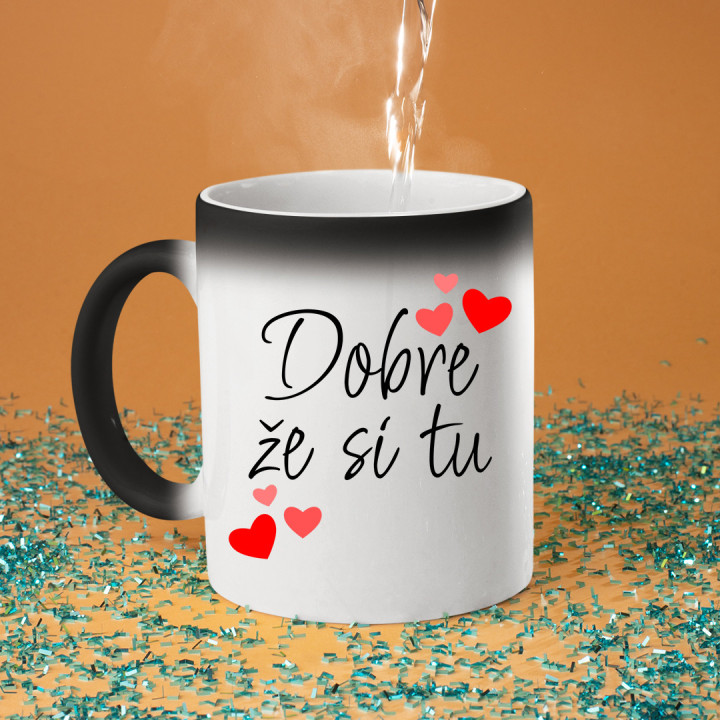 Dobre, že si tu - magický hrnček s potlačou