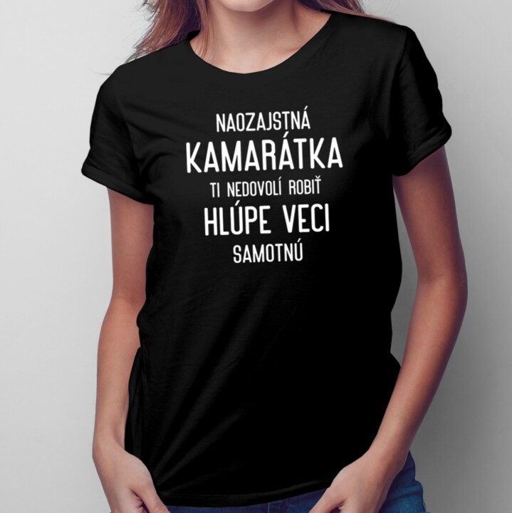 Naozajstná kamarátkai - dámske tričko s potlačou