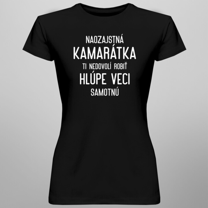 Naozajstná kamarátkai - dámske tričko s potlačou