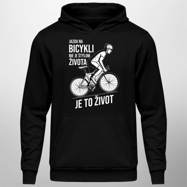 Jazda na bicykli nie je štýlom života, je to život  - pánska mikina s potlačou