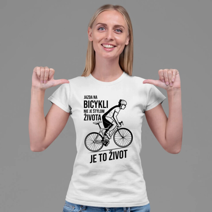 Jazda na bicykli nie je štýlom života, je to život - dámske tričko s potlačou
