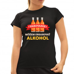 Varovanie: môžem obsahovať alkohol - dámske tričko s potlačou