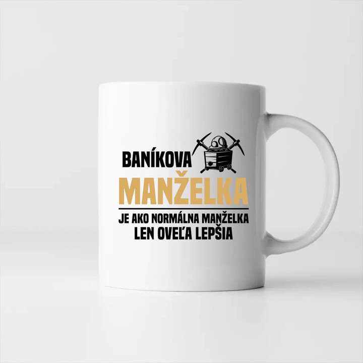 Baníkova manželka je ako normálna manželka  - keramický hrnček s potlačou