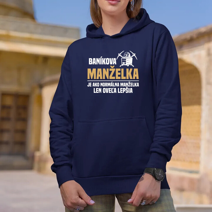 Baníkova manželka je ako normálna manželka  - dámska mikina s potlačou