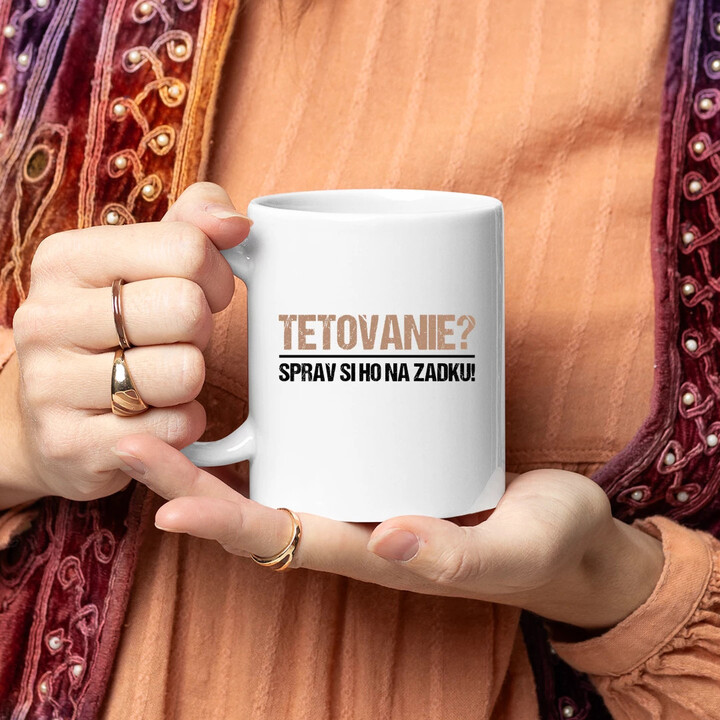 Tetovanie? Sprav si ho na zadku! - keramický hrnček s potlačou