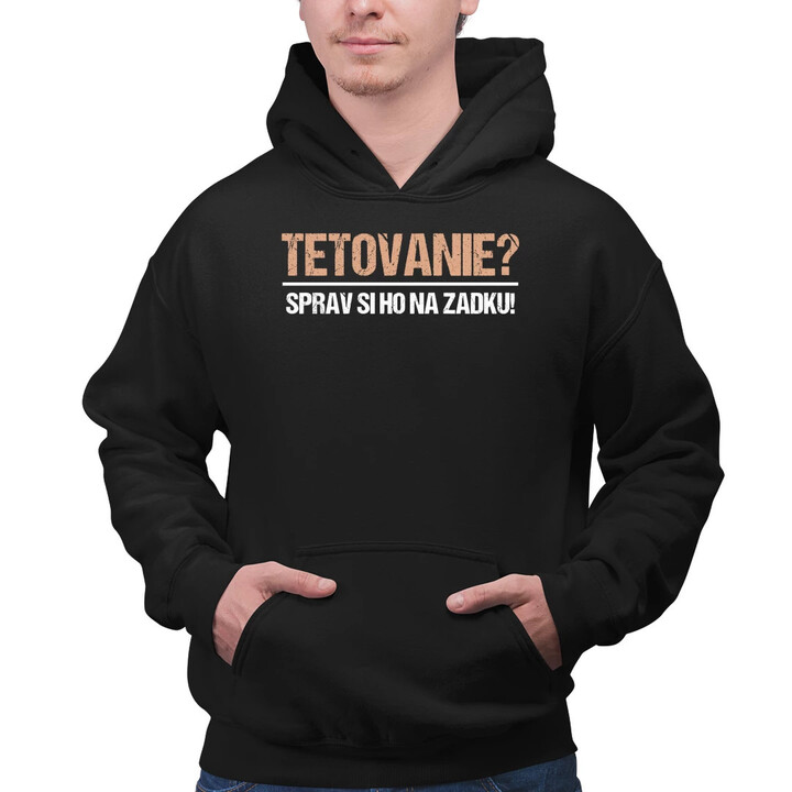 Tetovanie? Sprav si ho na zadku!  - pánska mikina s potlačou