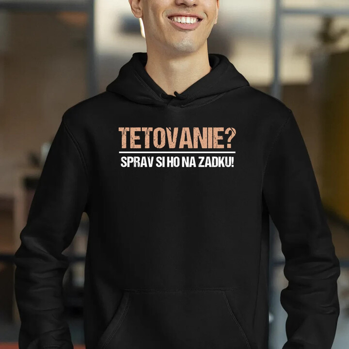 Tetovanie? Sprav si ho na zadku!  - pánska mikina s potlačou