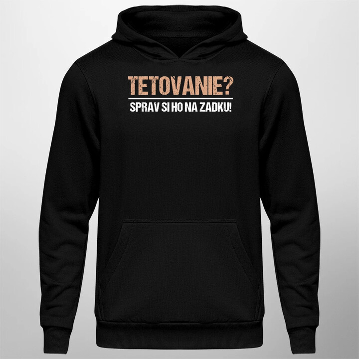 Tetovanie? Sprav si ho na zadku!  - pánska mikina s potlačou