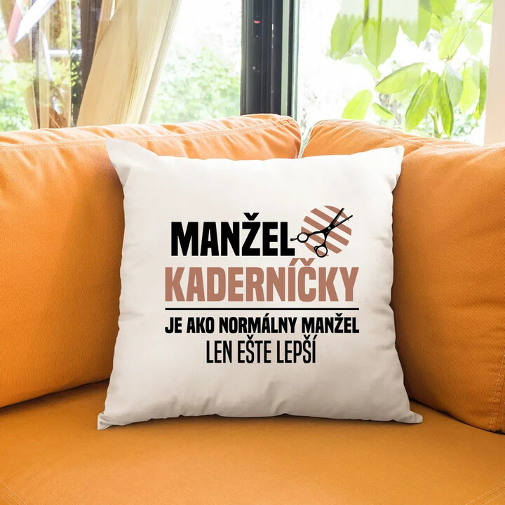 Manžel kaderníčky je ako normálny manžel - vankúš s potlačou