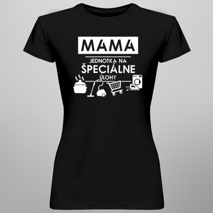 Mama - jednotka na špeciálne úlohy - dámske tričko s potlačou