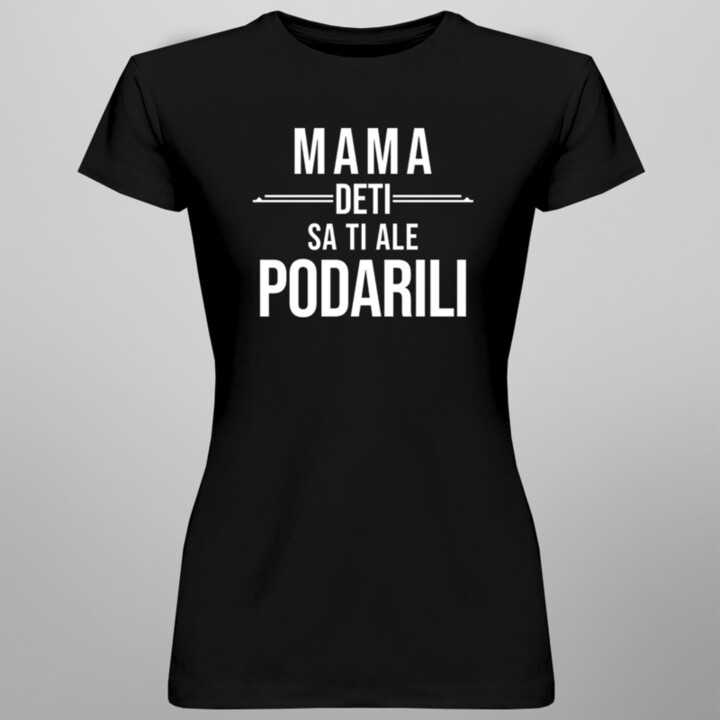 Mama, deti sa ti ale podarili - dámske tričko s potlačou