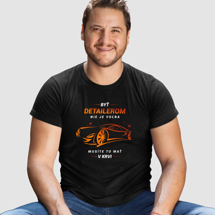 Byť detailerom nie je voľba, musíte to mať v krvi - pánske tričko s potlačou