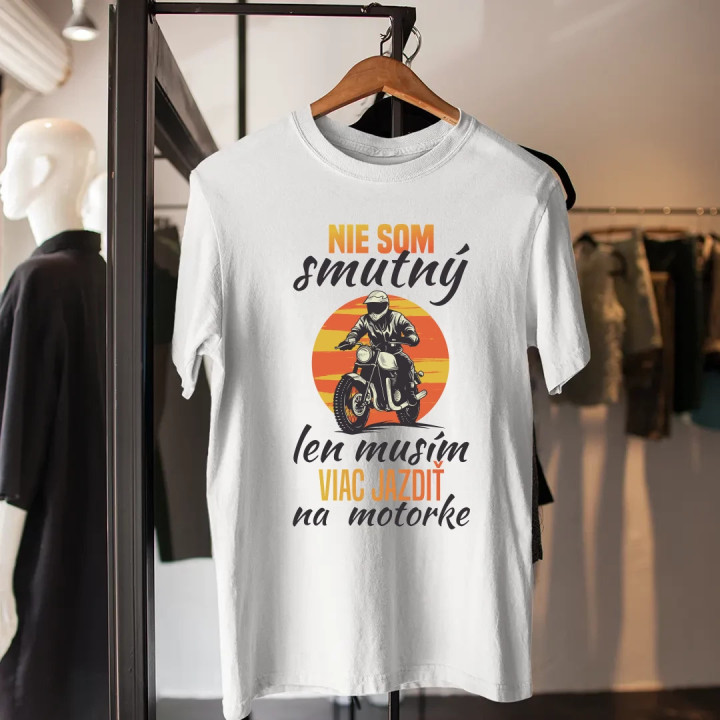 Nie som smutný, len musím viac jazdiť na motorke - pánske tričko s potlačou