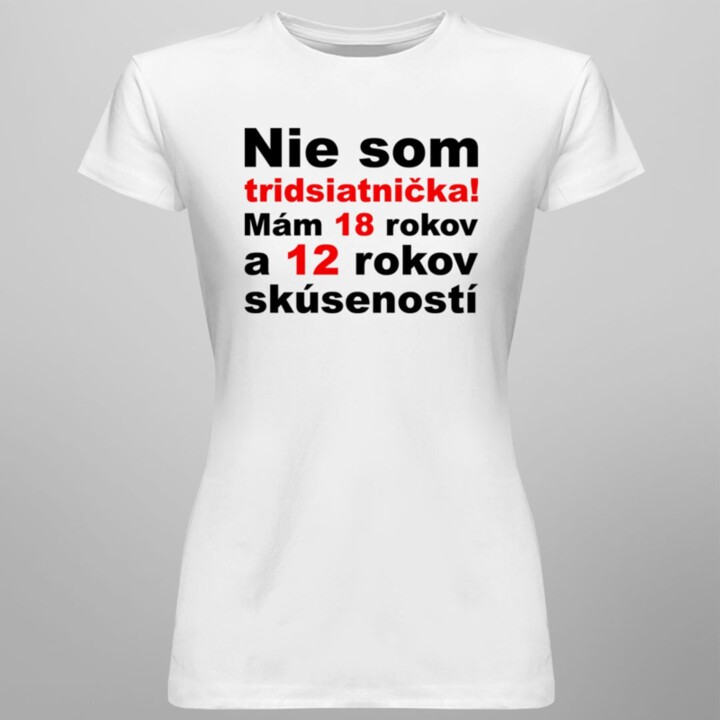 Nie som tridsiatnička - dámske tričko s potlačou