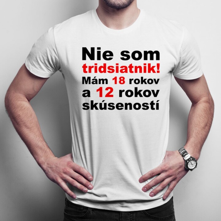 Nie som tridsiatnik - pánske tričko s potlačou