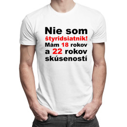 Nie som štyridsiatnik - pánske tričko s potlačou