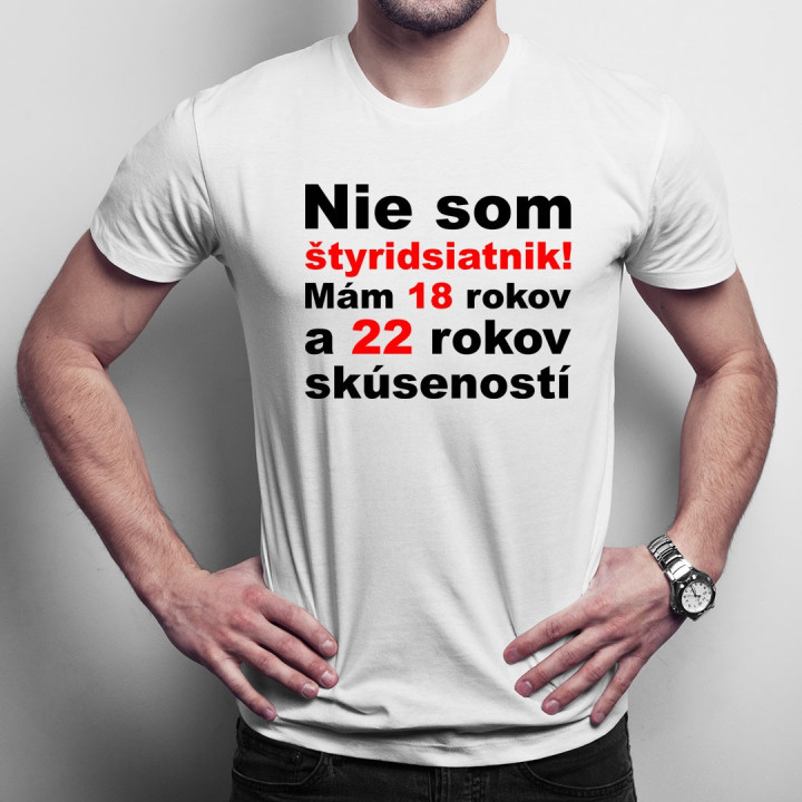 Nie som štyridsiatnik - pánske tričko s potlačou