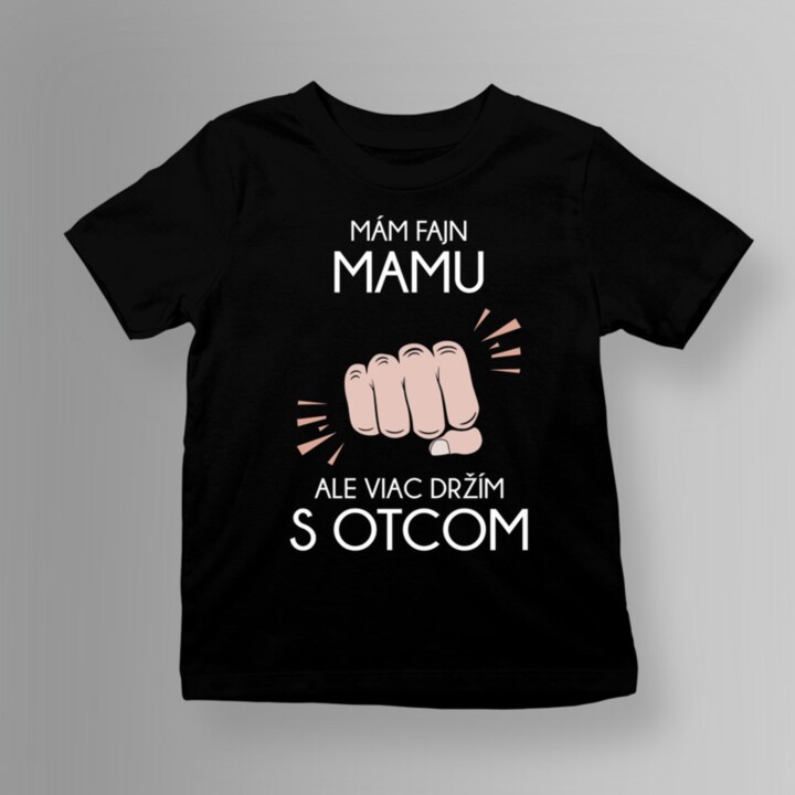 Mám fajn mamu, ale viac držím s otcom - detské tričko s potlačou
