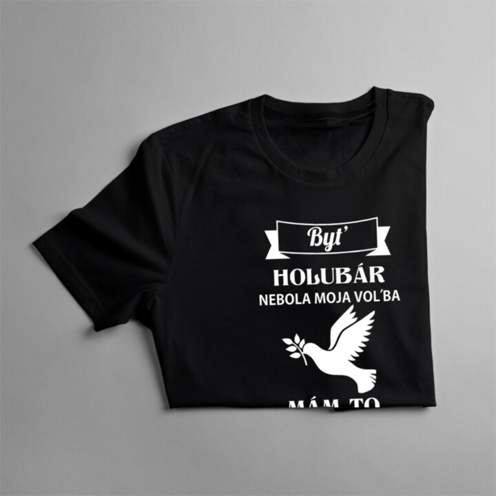 Byť holubár nebola moja voľba mám to v krvi - pánske tričko s potlačou
