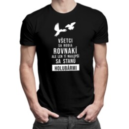 Všetci sa rodia rovnakí - holubár - pánske tričko s potlačou