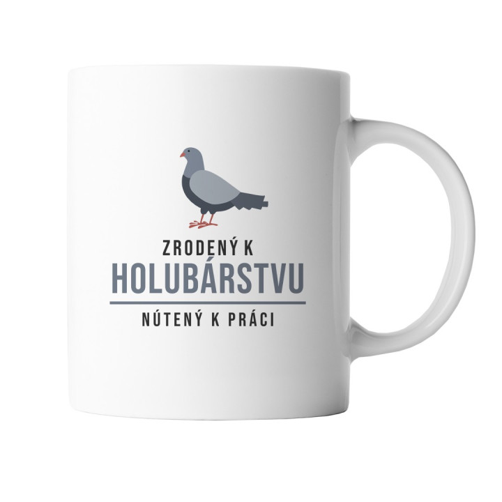 Zrodený k holubárstvu, nútený k práci - keramický hrnček s potlačou