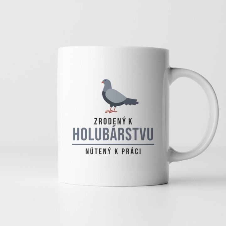 Zrodený k holubárstvu, nútený k práci - keramický hrnček s potlačou