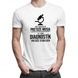 Som diagnostík pretože to milujem - pánske tričko s potlačou