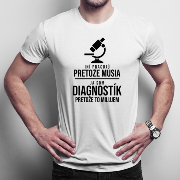 Som diagnostík pretože to milujem - pánske tričko s potlačou