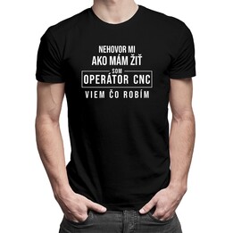 Som operátor CNC, viem čo robím - pánske tričko s potlačou