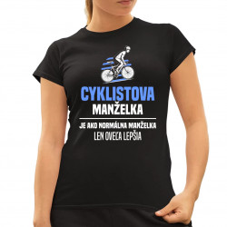 Cyklistova manželka je ako normálna manželka - dámske tričko s potlačou