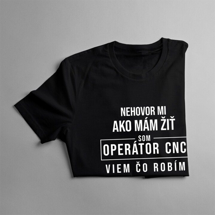Som operátor CNC, viem čo robím - pánske tričko s potlačou