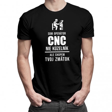 Som operátor CNC, nie kúzelník - pánske tričko s potlačou