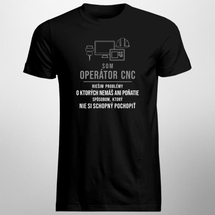 Som operátor CNC, riešim problémy - pánske tričko s potlačou