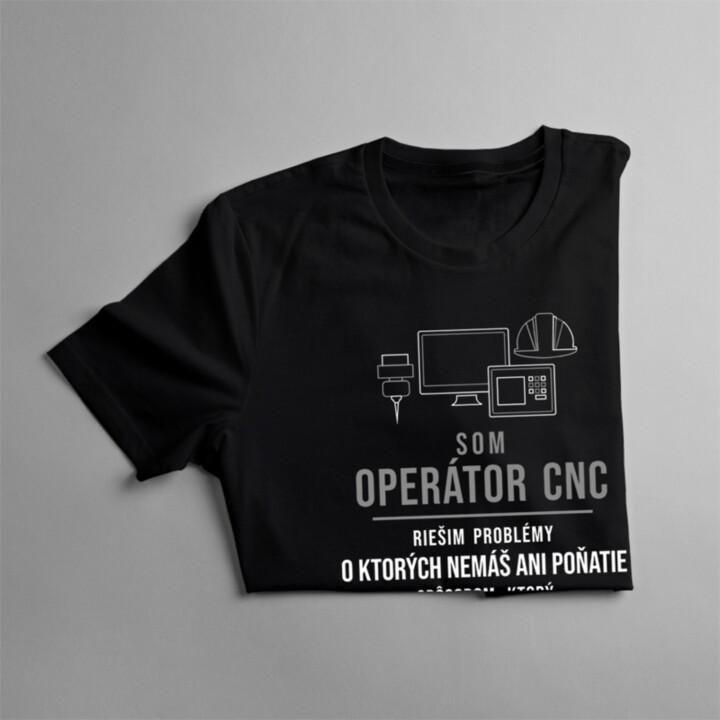 Som operátor CNC, riešim problémy - pánske tričko s potlačou