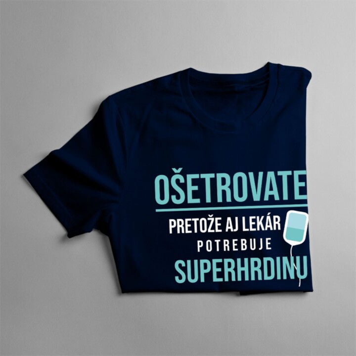 Ošetrovateľ - pretože aj lekár potrebuje superhrdinu - pánske tričko s potlačou