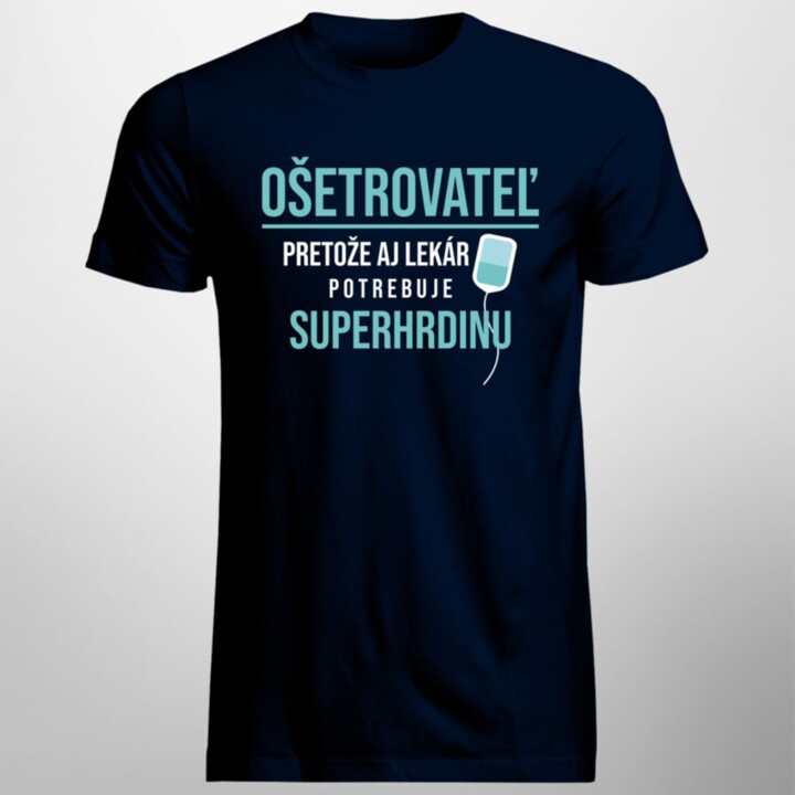 Ošetrovateľ - pretože aj lekár potrebuje superhrdinu - pánske tričko s potlačou