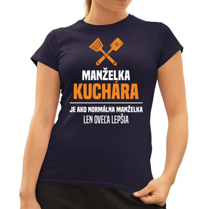 Manželka kuchára je ako normálna manželka - dámske tričko s potlačou