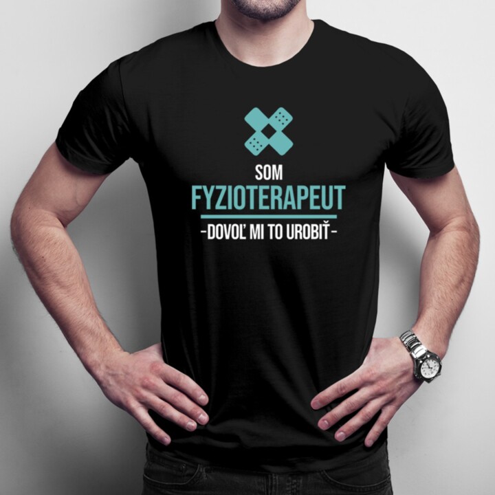 Som fyzioterapeut, dovoľ mi to urobiť - Pánske tričko s potlačou