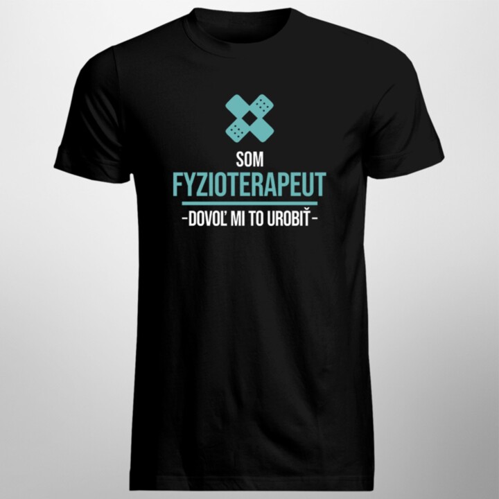 Som fyzioterapeut, dovoľ mi to urobiť - Pánske tričko s potlačou